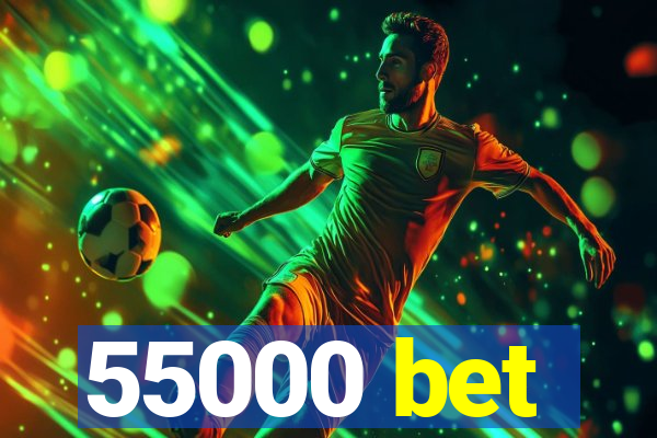 55000 bet